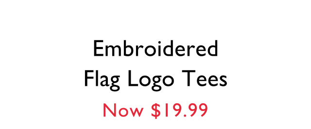 Embroidred flag logo tees now $19.99
