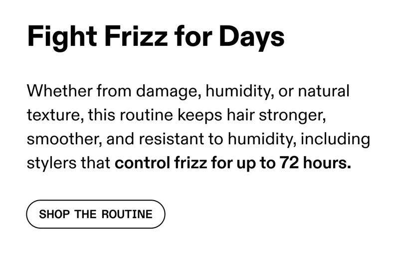 Fight Frizz for Days | Shop The Routine