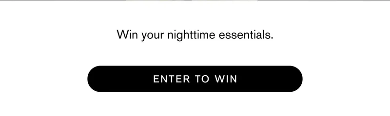 Win your nighttime essentials.  Enter To Win