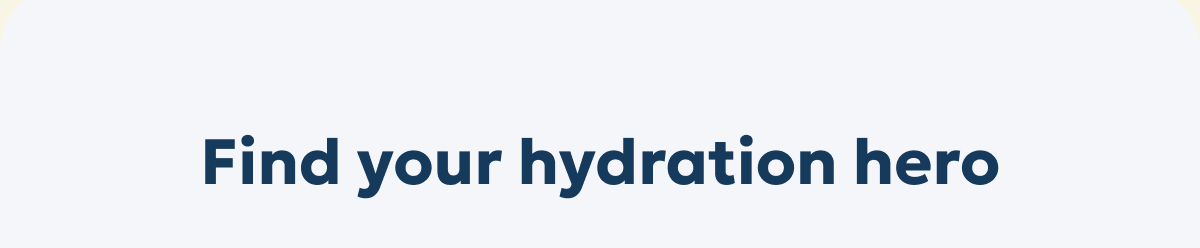 Find your hydration hero
