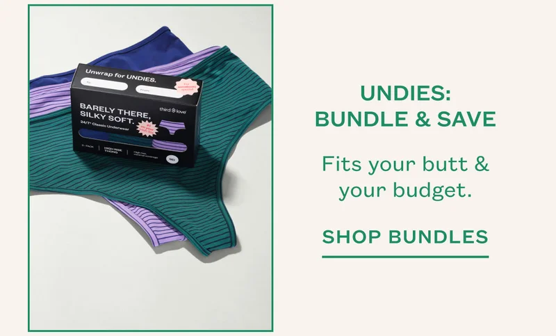 UNDIES: BUNDLE & SAVE Fits your butt & your budget. SHOP BUNDLES