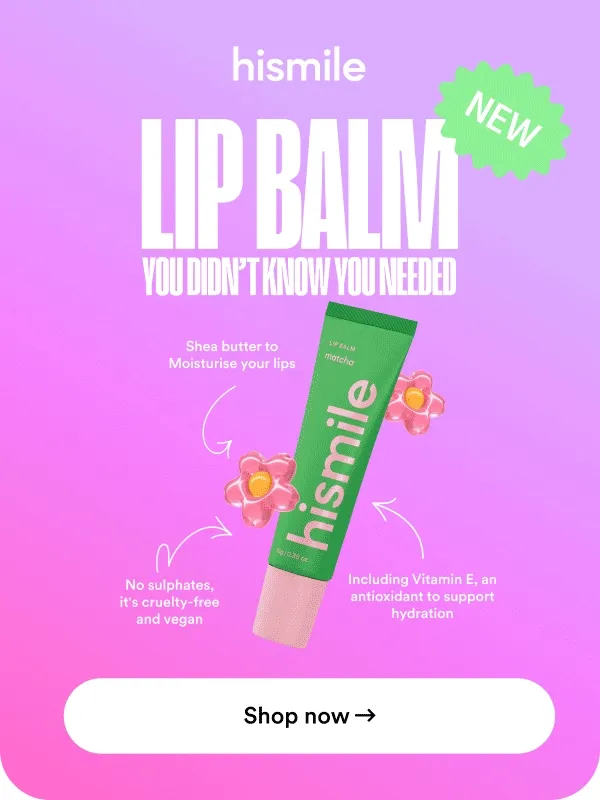 Hismile. New lip balm you didn't know you needed. Shea butter to moisturise your lips. No sulphates, it's cruelty-free and vegan. Including vitamin E, an antioxidant to support hydration. Shop now.