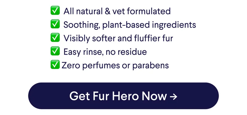 ✅  All natural & vet formulated ✅  Soothing, plant-based ingredients ✅  Visibly softer and fluffier fur ✅  Easy rinse, no residue ✅ Zero perfumes or parabens. CTA: Get Fur Hero Now