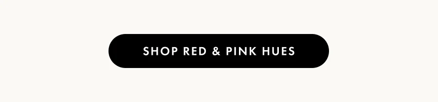 Shop Red & Pink Hues