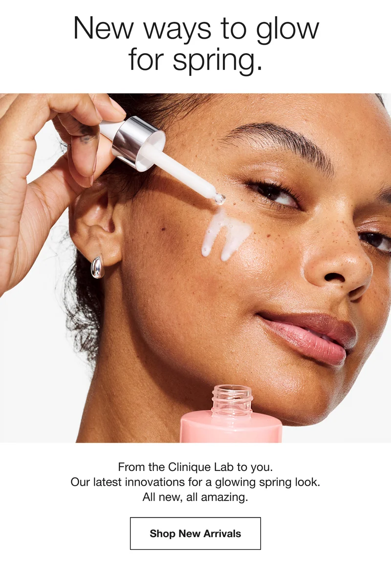 New ways to glow for spring. | From the Clinique Lab to you. Our latest innovations for a glowing spring look. All new, all amazing. | Shop New Arrivals
