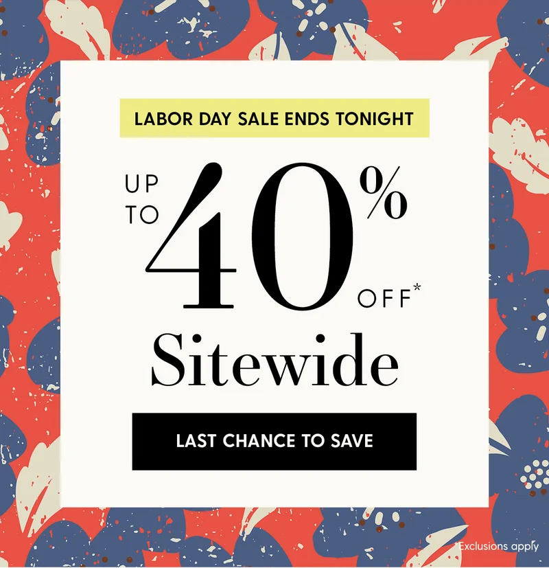 Labor Day Sale Ends Tonight | Up to 40% Off* Sitewide | Last Chance To Save | *Exclusions apply