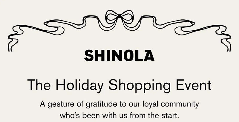 SHINOLA | The Holiday Shopping Event | A gesture of gratitude to our loyal community who's been with us from the start.