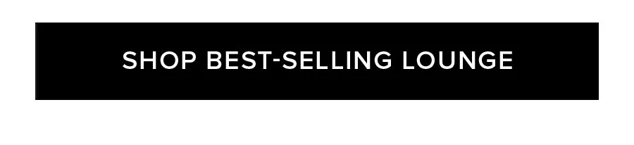 SHOP BEST-SELLING LOUNGE