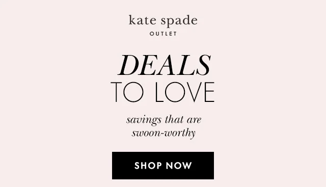 DEALS TO LOVE savings that are swoon-worthy SHOP NOW