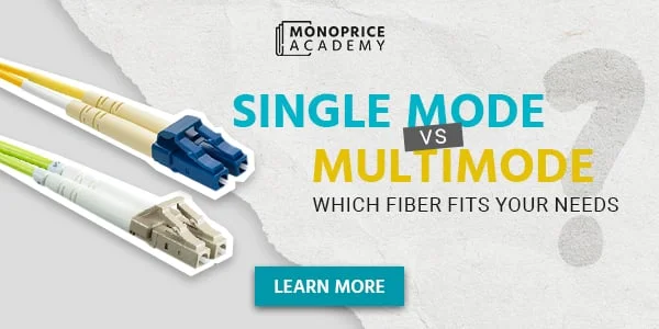 Single Mode Vs. Multimode: Which Fiber Fits Your Needs? Learn More.
