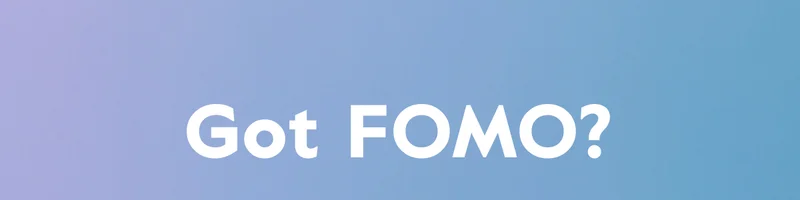 Got FOMO?