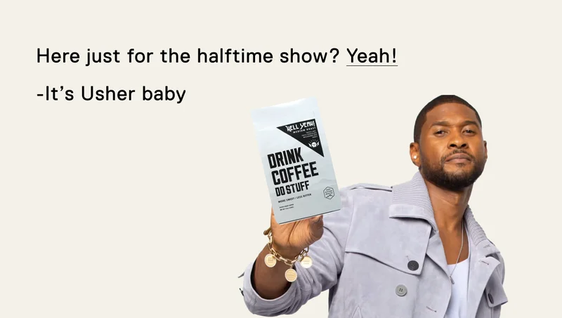 Here just for the halftime show? Yeah! - It's Usher baby