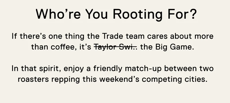 Who’re You Rooting For? If there’s one thing the Trade team cares about more than coffee, it’s Taylor Swi.. the Big Game.  In that spirit, enjoy a friendly match-up between two roasters repping this weekend’s competing cities.