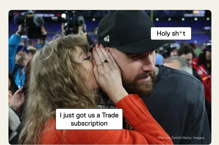 "I just got us a Trade Subscription" "Holy sh*t"