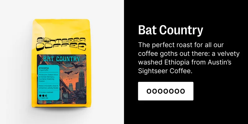 Bat Country - The perfect roast for all our coffee goths out there: a velvety washed ethiopia from Austin's sightseer coffee.