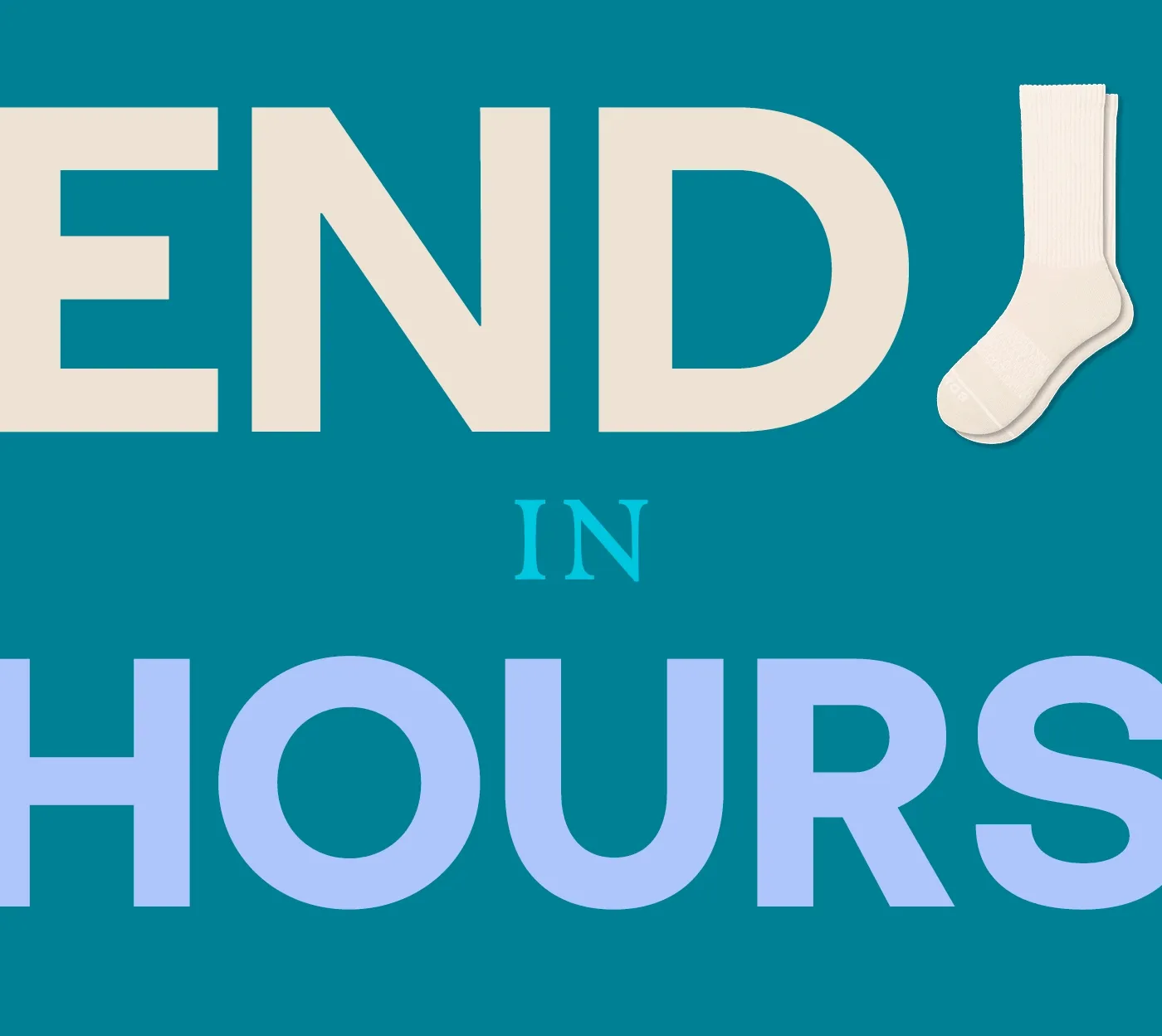 ENDS IN HOURS