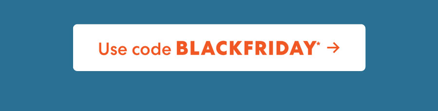 Use code BLACKFRIDAY