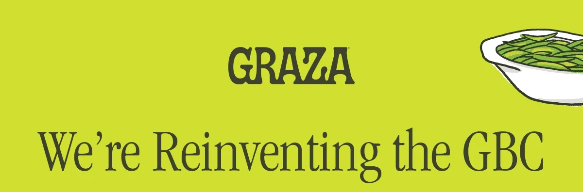 GRAZA | WE'RE REINVENTING THE GBC