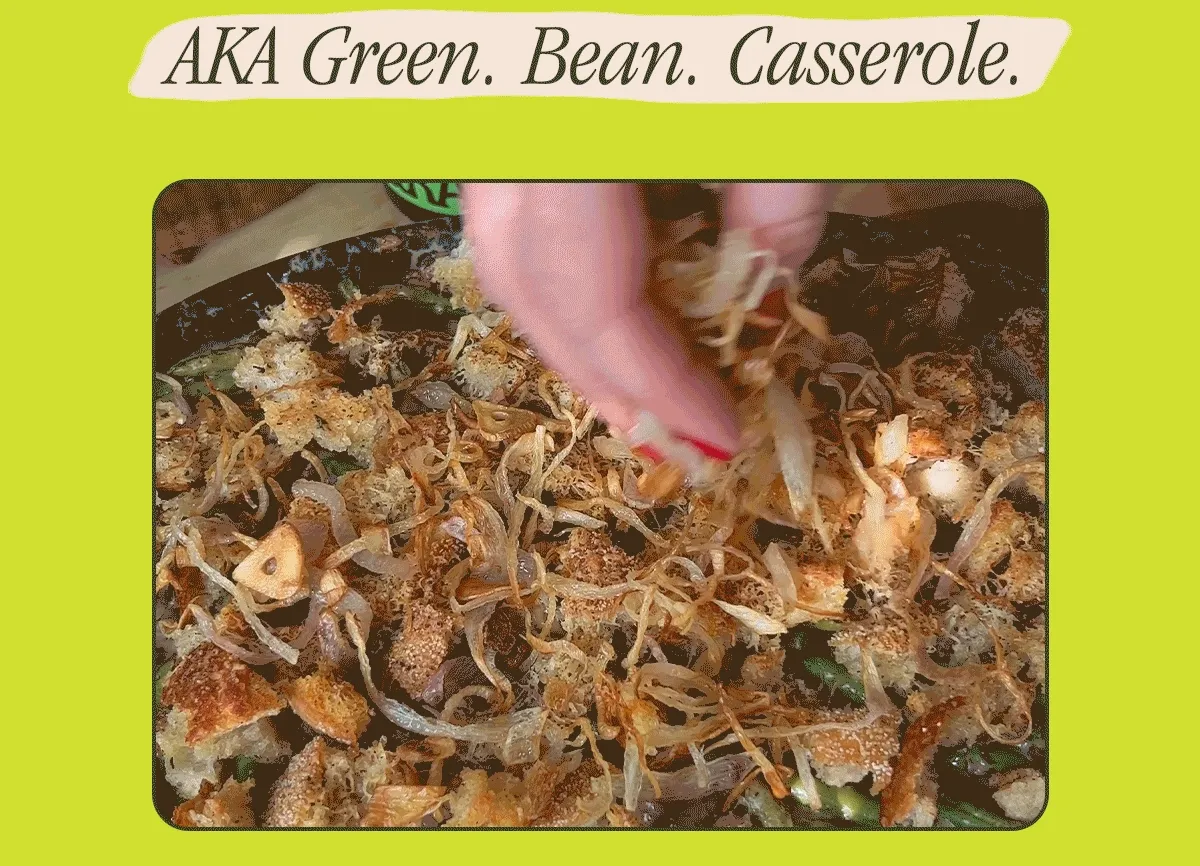 AKA GREEN. BEAN. CASSEROLE.