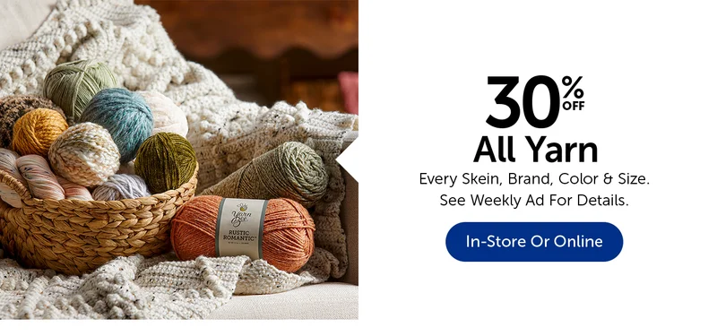 30% Off All Yarn - Every Skein, Color, Brand & Size