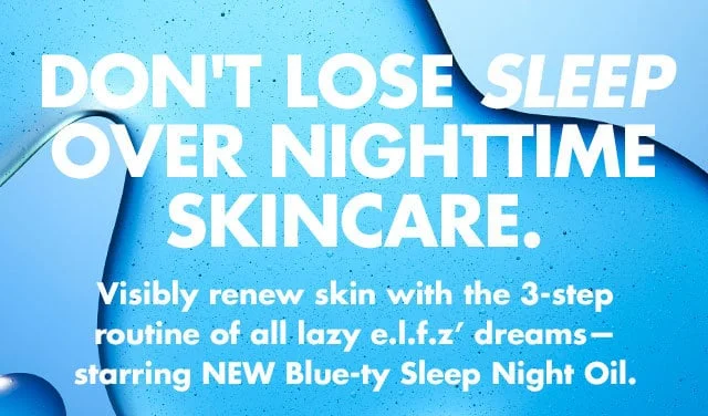don't lose sleep over Nighttime skincare. don't lose sleep over Nighttime skincare.