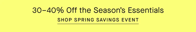30–40% Off the Season’s Essentials | Shop Spring Savings Event