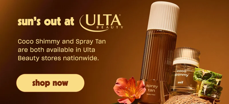 Coco Shimmy and Spray Tan are both available in Ulta Beauty stores nationwide.   [shop now]