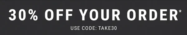30% Off Your Order*. Use Code: discount code