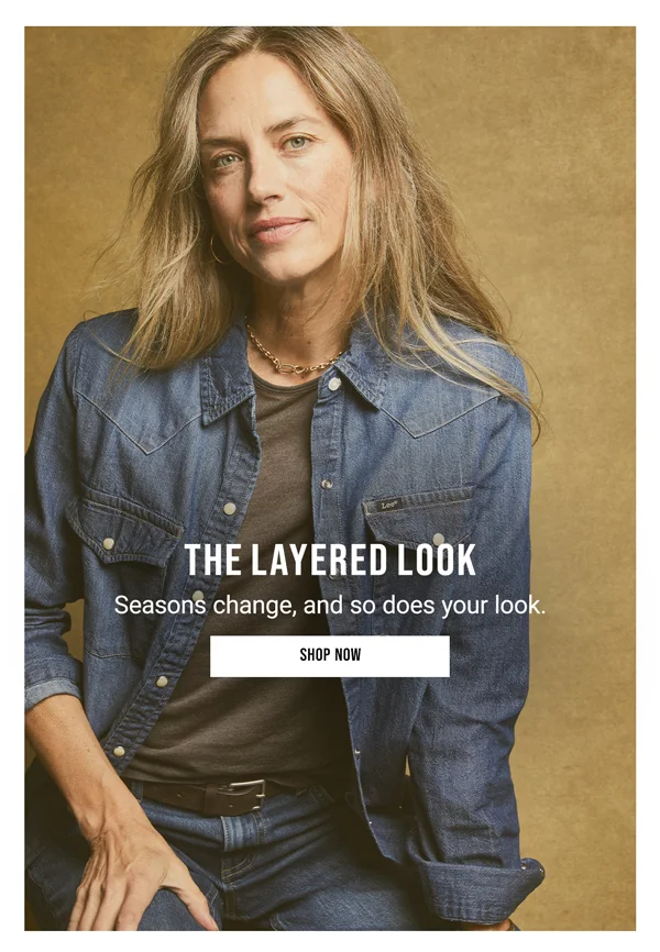 The Layered Look. Seasons change, and so does your look. Shop Now