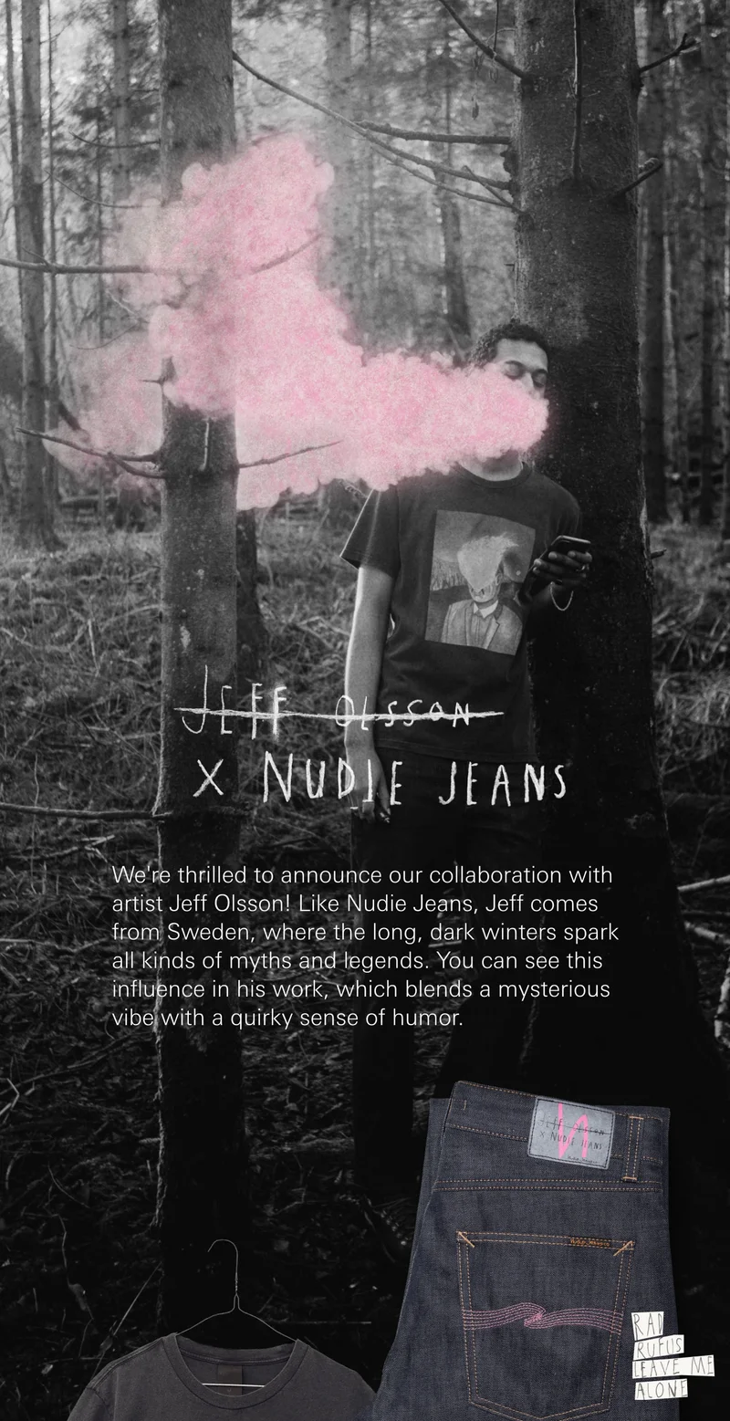 We're thrilled to announce our collaboration with artist Jeff Olsson! Like Nudie Jeans, Jeff comes from Sweden, where the long, dark winters spark all kinds of myths and legends. You can see this influence in his work, which blends a mysterious vibe with a quirky sense of humor.