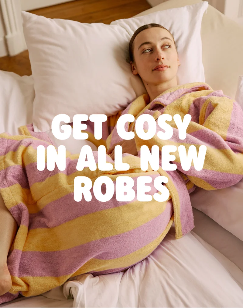 GET COSY IN ALL NEW ROBES
