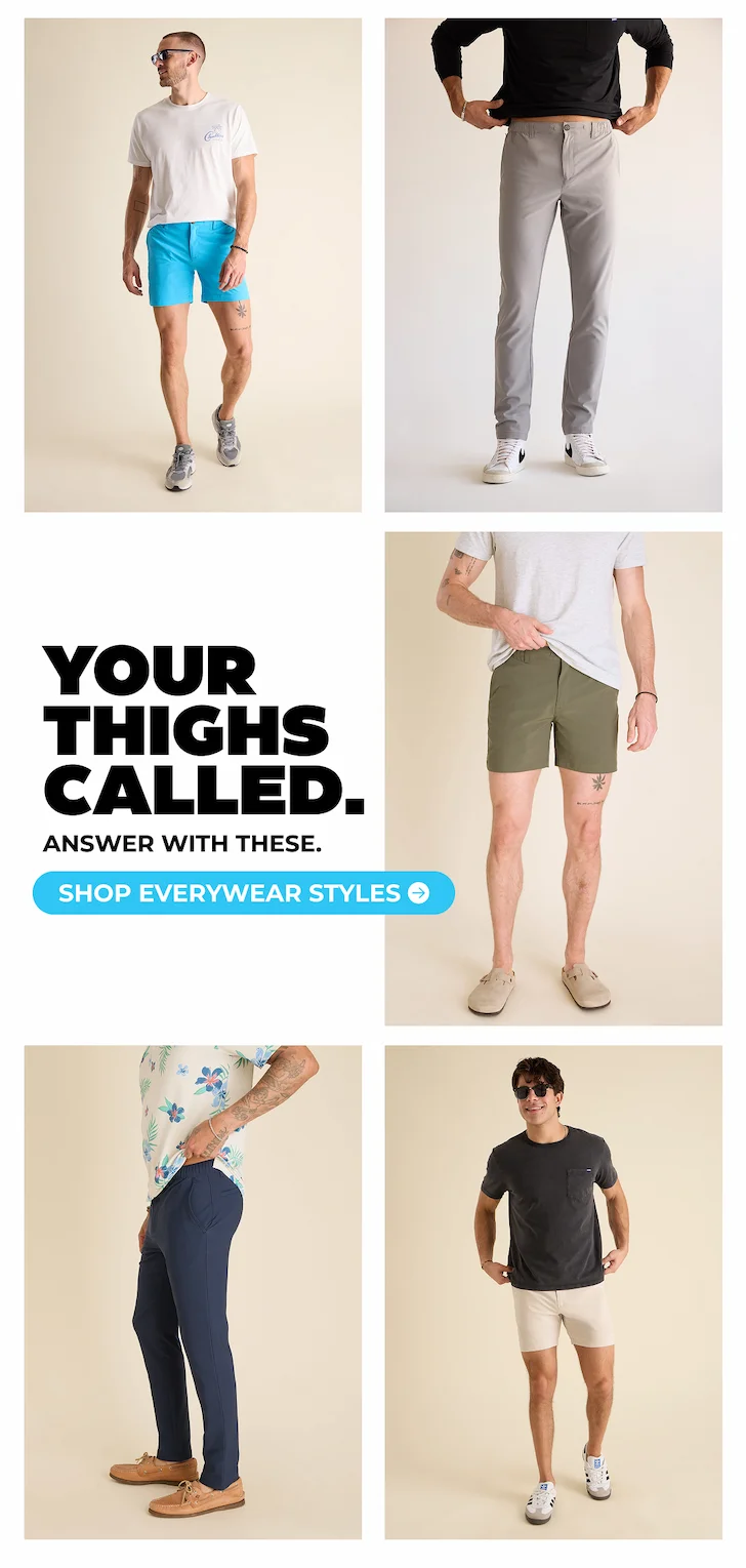 YOUR THIGHS CALLED, ANSWER WITH THE EVERYWEAR COLLECTION.
