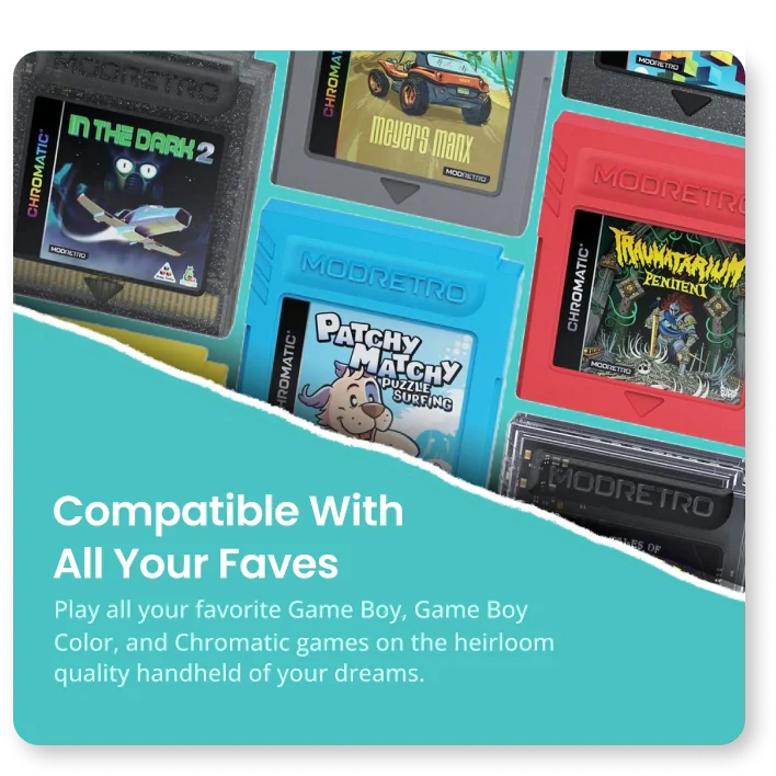 Compatible With All Your Faves | Play all your favorite Game Boy, Game Boy Color, and Chromatic games on the heirloom quality handheld of your dreams.