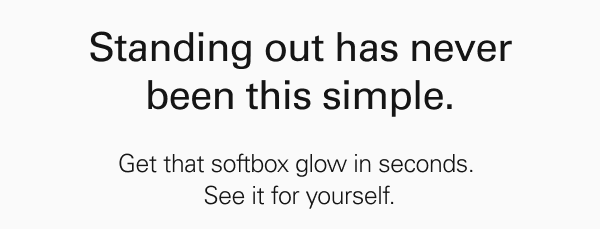 Standing out has never been this simple. Get that softbox glow in seconds..