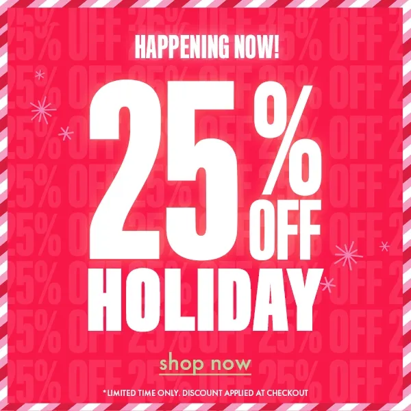 DON'T FORGET! UP TO 25% OFF SITEWIDE
