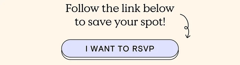Follow the link below to save your spot! - I WANT TO RSVP