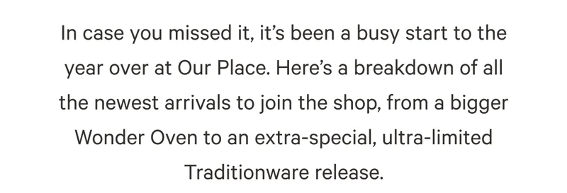 In case you missed it, it’s been a busy start to the year over at Our Place. Here’s a breakdown of all the newest arrivals to join the shop, from a bigger Wonder Oven to an extra-special, ultra-limited Traditionware release.