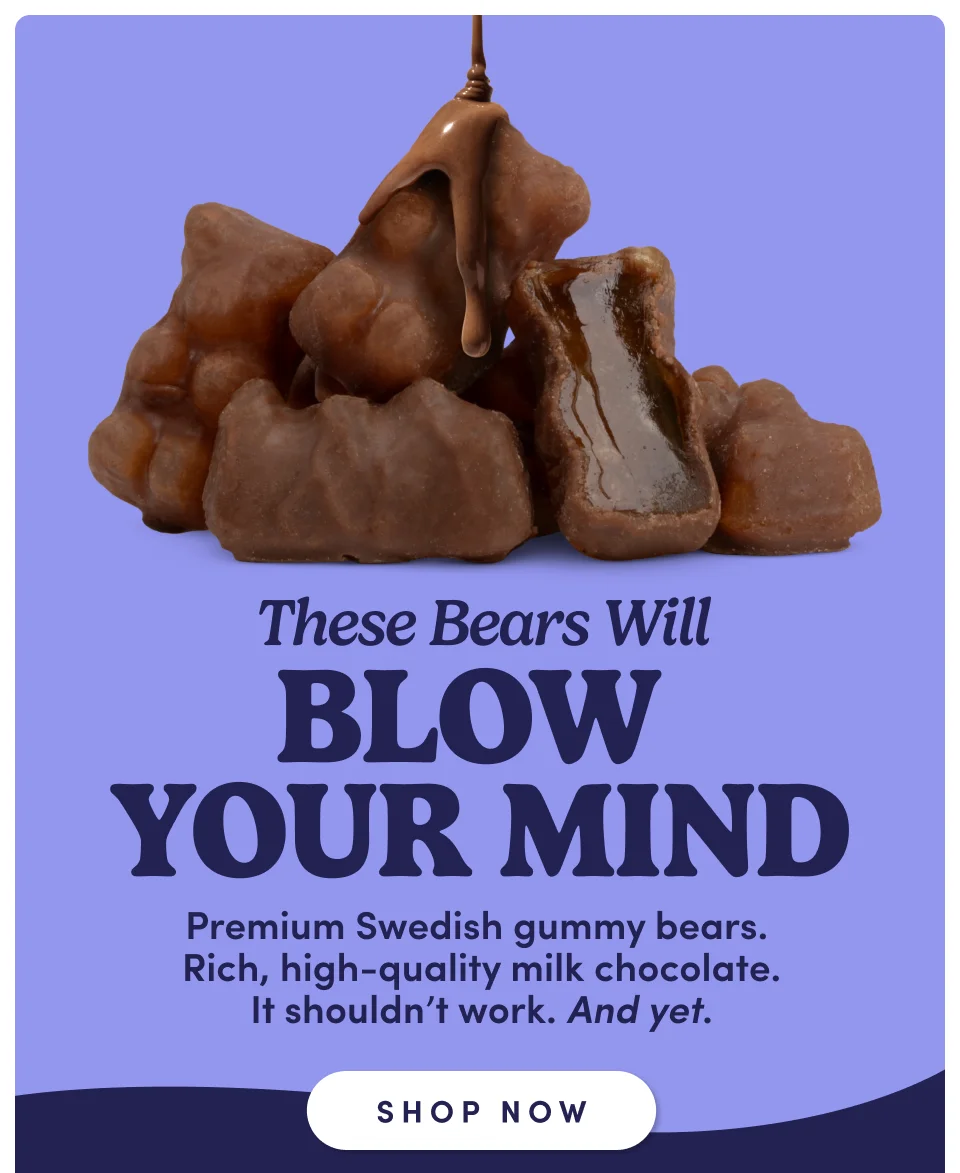 These bears will blow your mind | Premium Swedish gummy bears. Rich, high-quality milk chocolate. It shouldn't work. And yet; Shop now