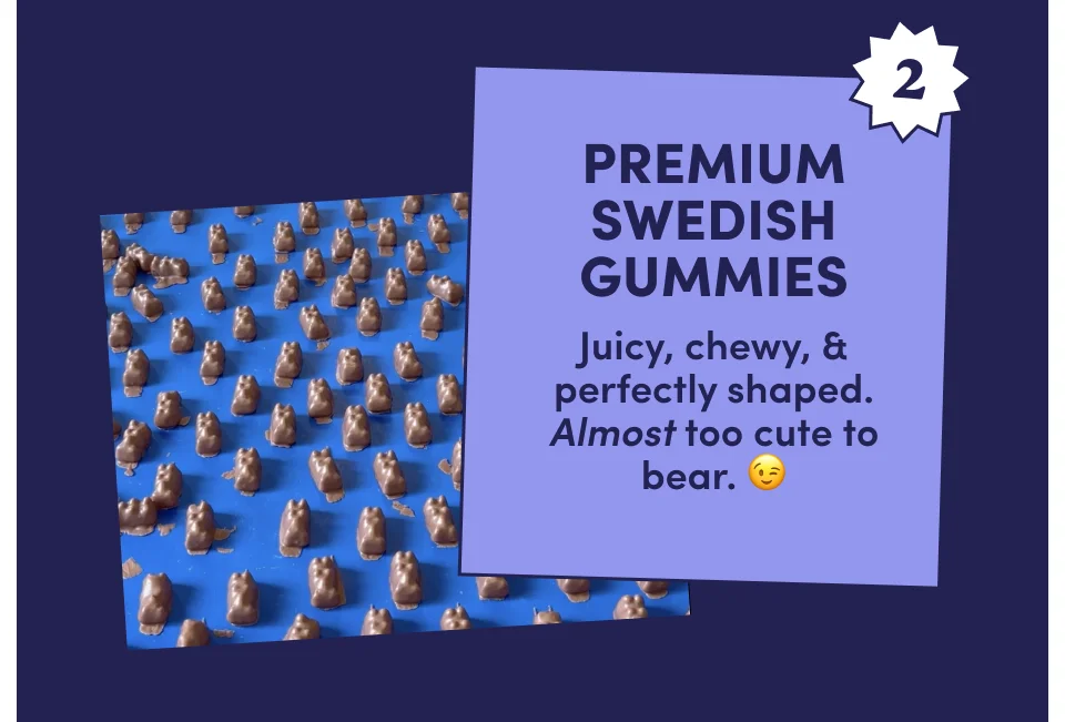 2.) Premium Swedish gummies | Juicy, chewy, & perfectly shaped. Almost too cute to bear.