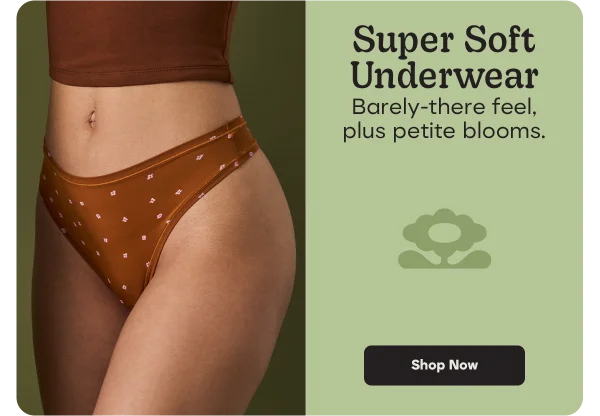 Super Soft Underwear | Barely-there feel, plus petite blooms. Shop Now