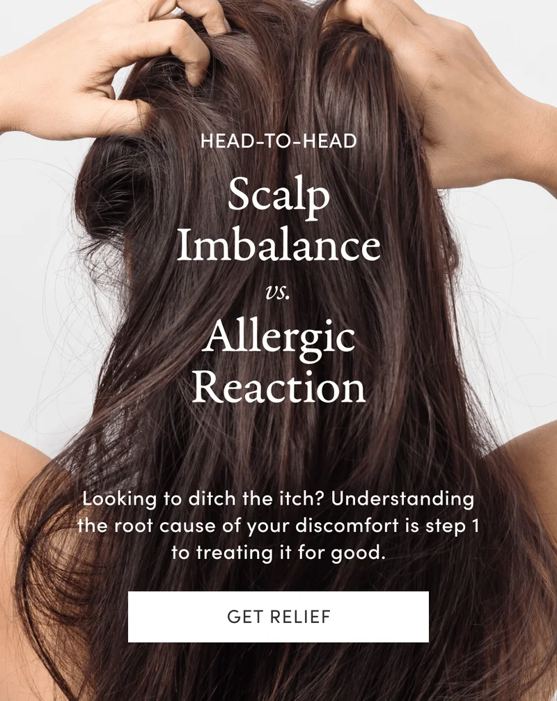 Head-to-head | Scalp Imbalance vs. Allergic Reaction | Looking to ditch the itch? Understanding the root cause of your discomfort is step 1 to treating it for good. | Get relief