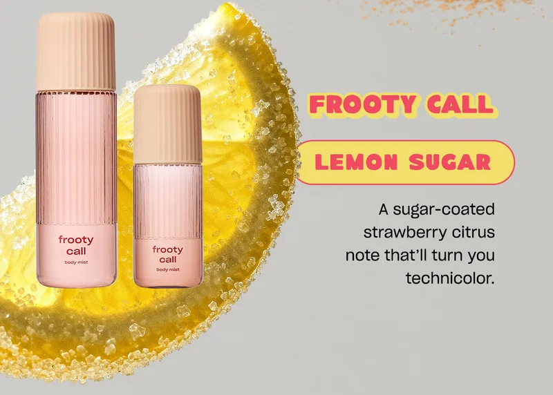 frooty call lemon sugar A sugar-coated strawberry citrus note that’ll turn you technicolor.