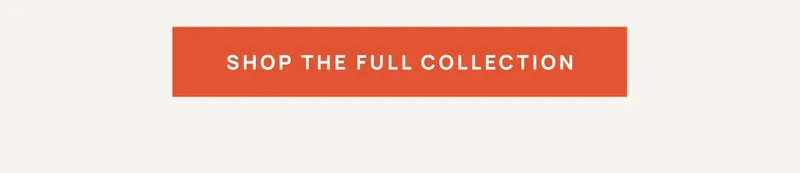 Explore The Full Collection