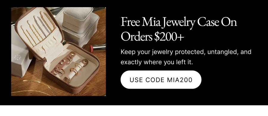 Free Mia Jewelry Case On Orders $200+ Keep your jewelry protected, untangled, and exactly where you left it. USE CODE MIA200