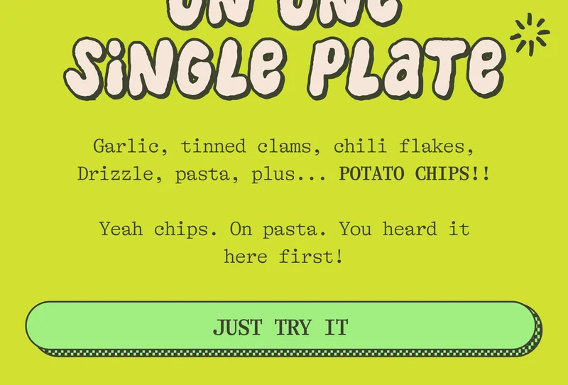 On one single plate. Garlic, tinned clams, chili, Drizzle, pasta, plus... POTATO CHIPS!! Yeah chips. On pasta. You heard it here first! TRY IT