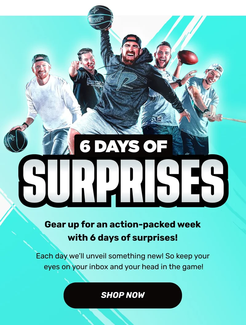6-Days of Surprises! Each day we'll unveil something new! SHOP NOW