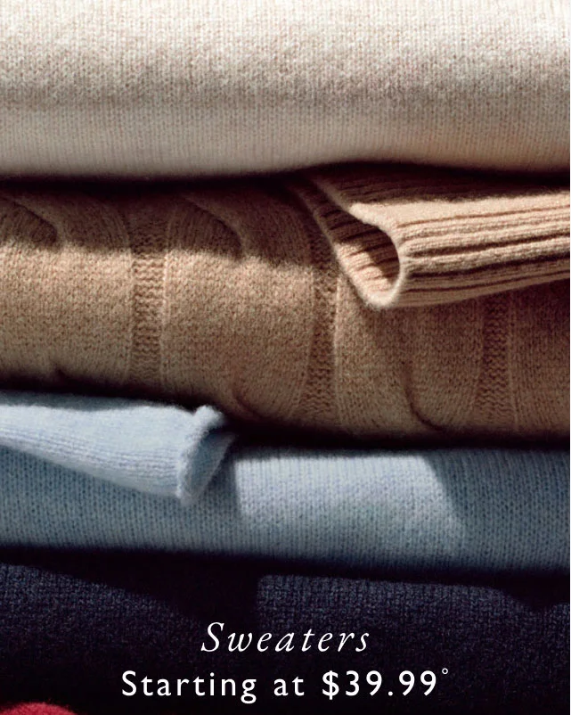 Valid in stores only                                            Sweaters starting at $39.99º