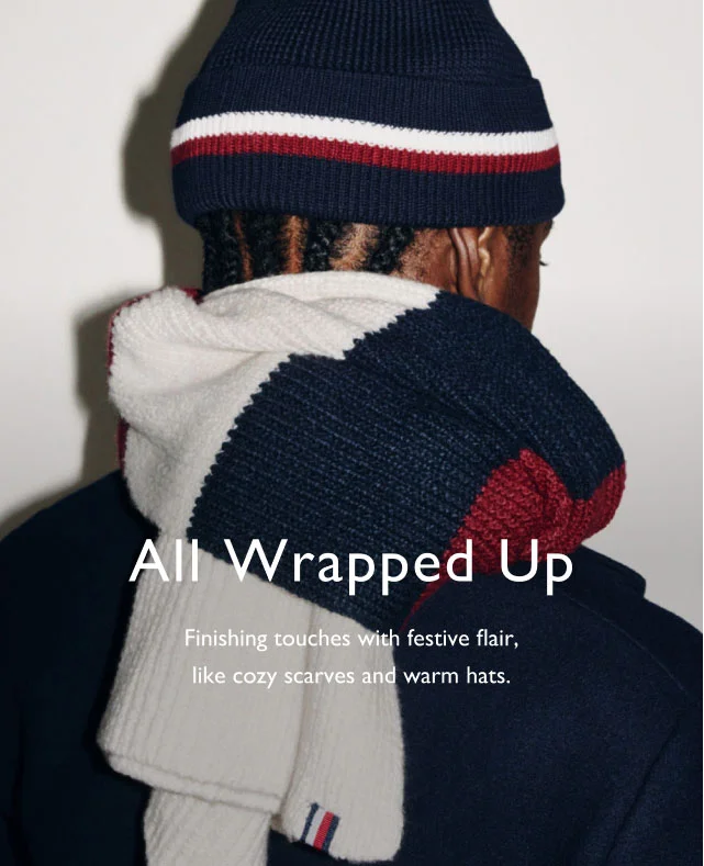 All wrapped up                                            Finishing toucheswith festive flair, like cozy scarves and warm hats.