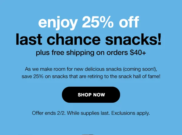 enjoy 25% off last chance snacks!
