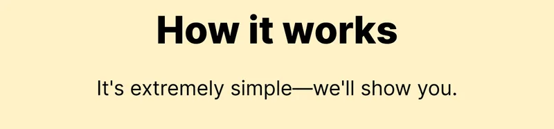 How it works | It's extremely simple—we'll show you.